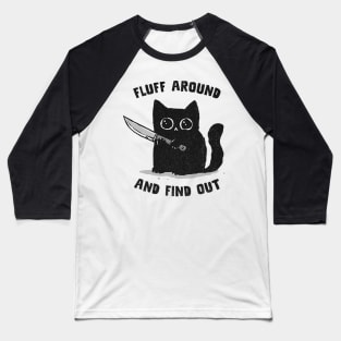 Fluff Around and Find Out Baseball T-Shirt